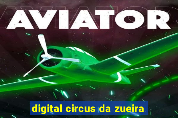 digital circus da zueira